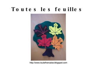 Toutes les feuilles http://www.toutefrancaise.blogspot.com 