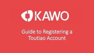 Guide to Registering a
Toutiao Account
 