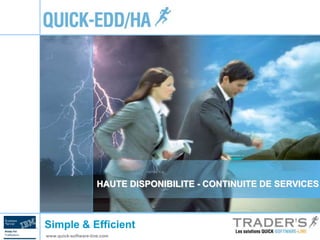 HAUTE DISPONIBILITE - CONTINUITE DE SERVICES 
Simple & Efficient 
www.quick-software-line.com 
 