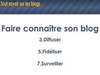 Faire connaître son blog Diffuser Fidéliser Surveiller 