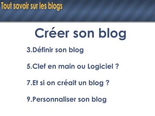 Créer son blog Définir son blog Clef en main ou Logiciel ? Et si on créait un blog ? Personnaliser son blog 