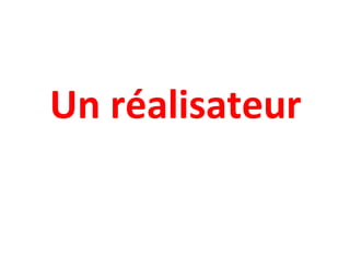 Un réalisateur
 