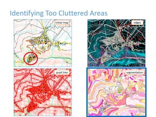 Identifying Too Cluttered Areas
Initial map edges
quad tree segmentation
 