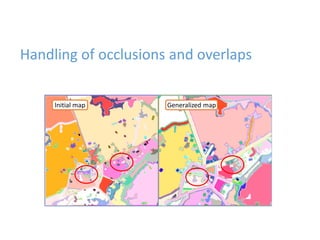 Handling of occlusions and overlaps
Initial map Generalized map
 