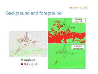Background and foreground
Including
contour lines
Excluding
contour lines
Legible cell
Cluttered cell
[Olsson et al 2011]
 