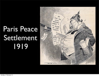 Paris Peace
Settlement
1919

Sunday, 2 February 14

 