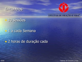 Encontros 10 sessões 1 a cada Semana 2 horas de duração cada 