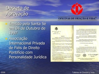 Decreto de Aprovação Emitido pela Santa Sé em 04 de Outubro de 1997 Associação Internacional Privada de Fiéis de Direito Pontifício com Personalidade Jurídica 