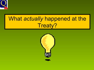 What  actually  happened at the Treaty? 