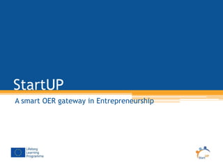 StartUP
A smart OER gateway in Entrepreneurship
 