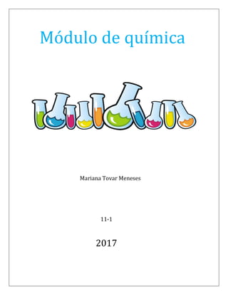 Módulo de química
Mariana Tovar Meneses
11-1
2017
 