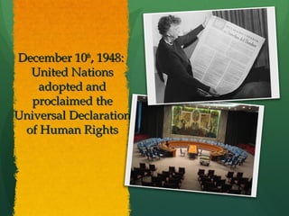 .
December 10th, 1948:
United Nations
adopted and
proclaimed the
Universal Declaration
of Human Rights

 