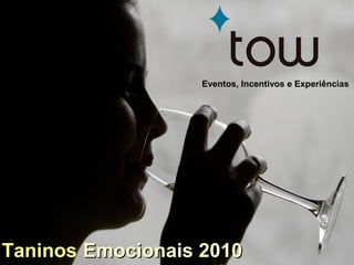 Eventos, Incentivos e Experiências
Taninos Emocionais 2010Emocionais 2010
 