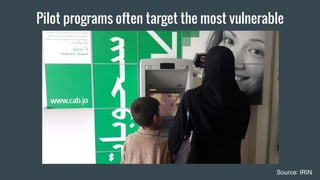 Pilot programs often target the most vulnerable
Source: IRIN
 