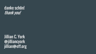 danke schön!
thank you!
Jillian C. York
@jilliancyork
jillian@eff.org
 