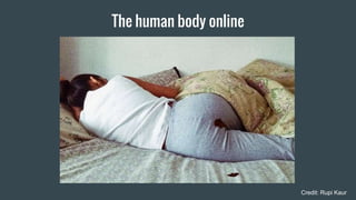 The human body online
Credit: Rupi Kaur
 