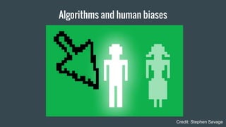 Algorithms and human biases
Credit: Stephen Savage
 