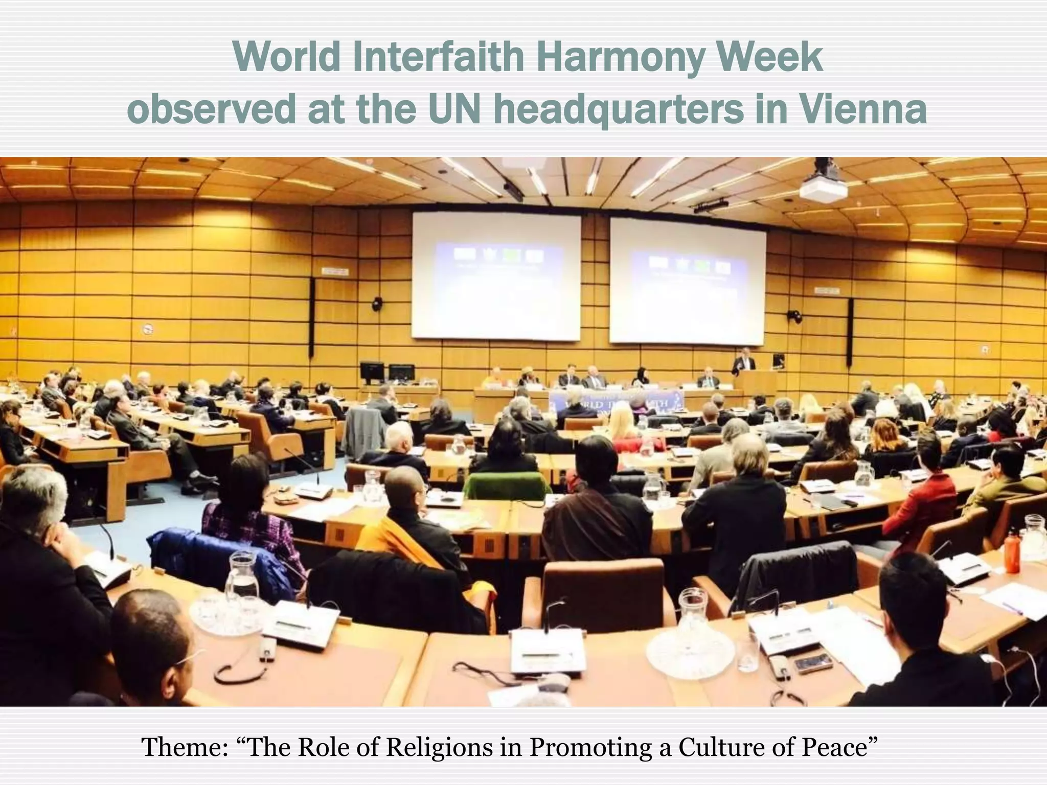 World Interfaith Harmony Week Observed
at the UN Headquarters in Vienna
Theme: “The Role of Religions in Promoting a Culture of Peace”
 