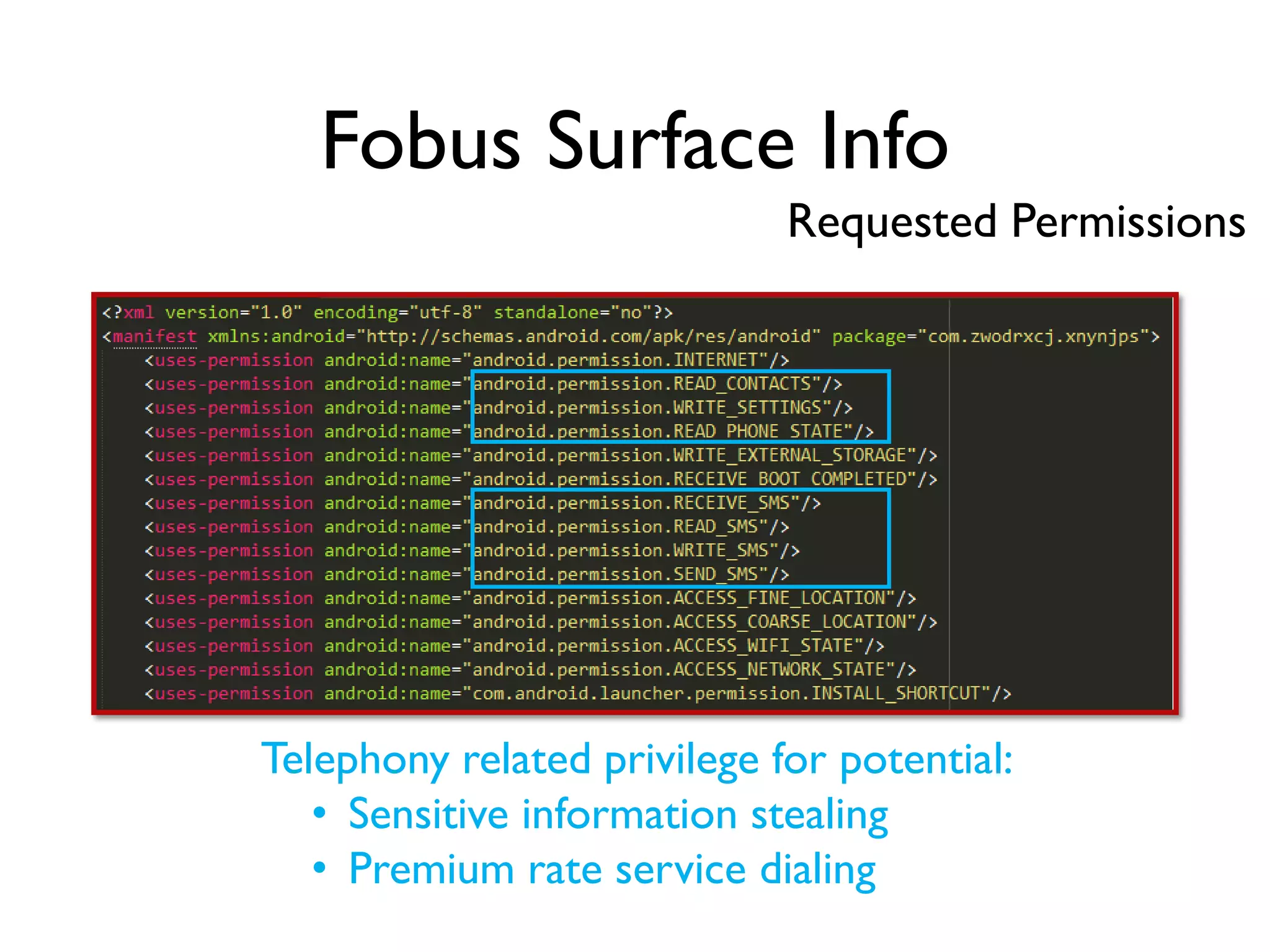 Fobus Surface Info
Requested Permissions
Telephony related privilege for potential:
• Sensitive information stealing
• Premium rate service dialing
 