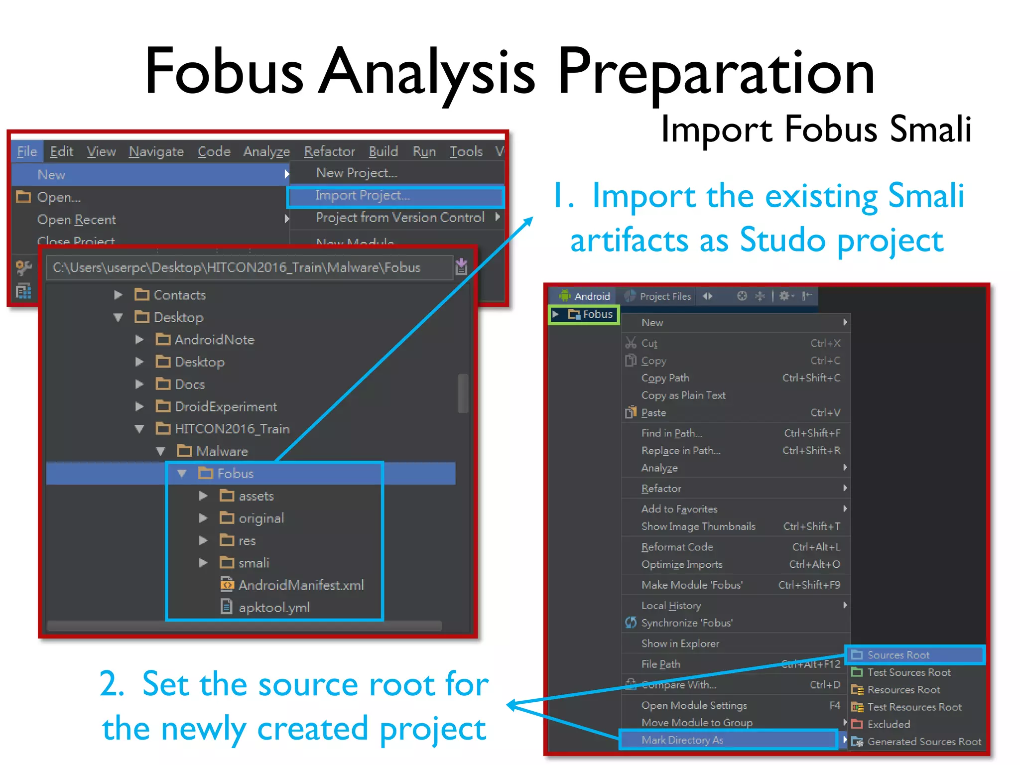 Fobus Analysis Preparation
Import Fobus Smali
1. Import the existing Smali
artifacts as Studo project
2. Set the source root for
the newly created project
 