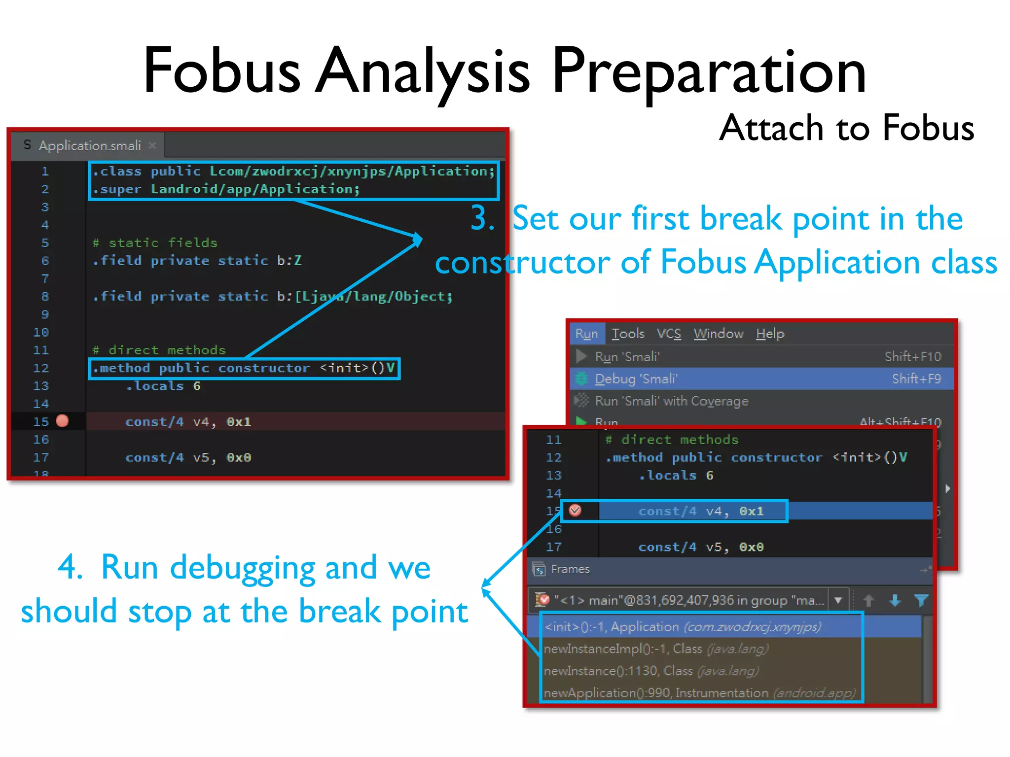 Fobus Analysis Preparation
Attach to Fobus
3. Set our first break point in the
constructor of Fobus Application class
4. Run debugging and we
should stop at the break point
 