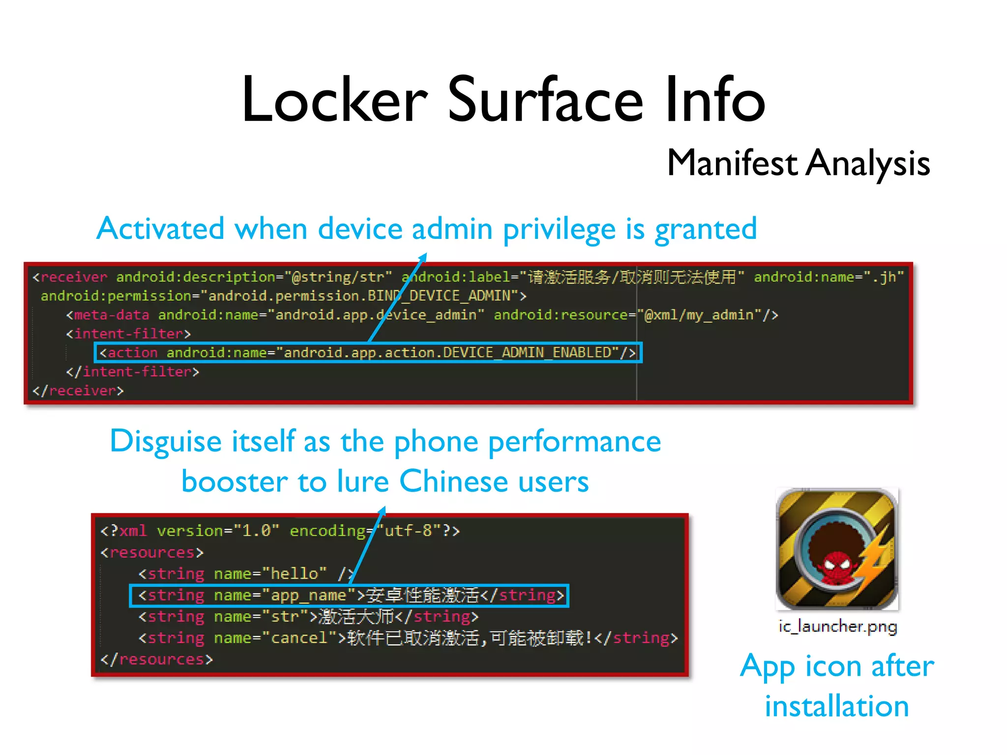 Locker Surface Info
Manifest Analysis
Disguise itself as the phone performance
booster to lure Chinese users
App icon after
installation
Activated when device admin privilege is granted
 