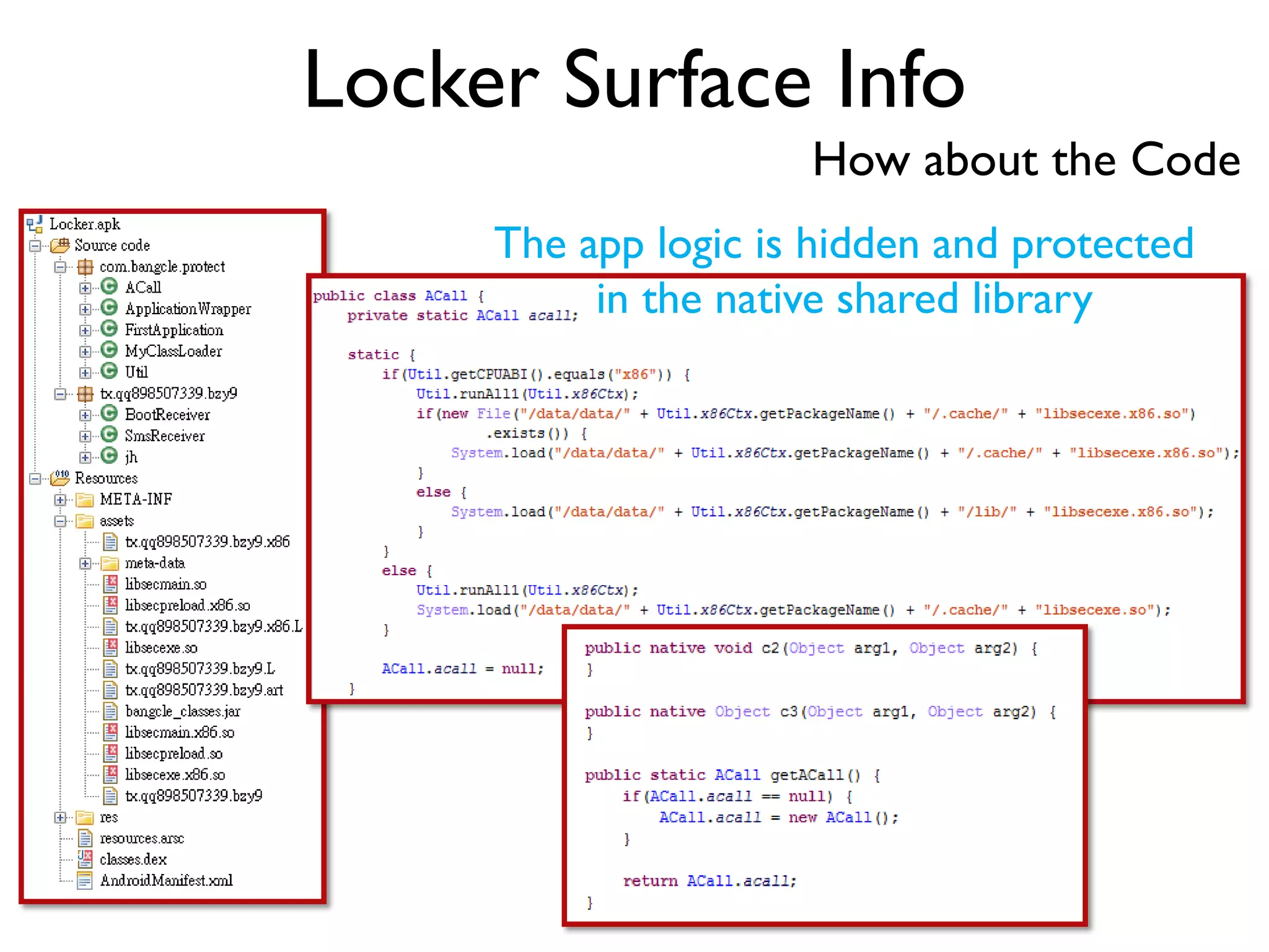 Locker Surface Info
How about the Code
The app logic is hidden and protected
in the native shared library
 