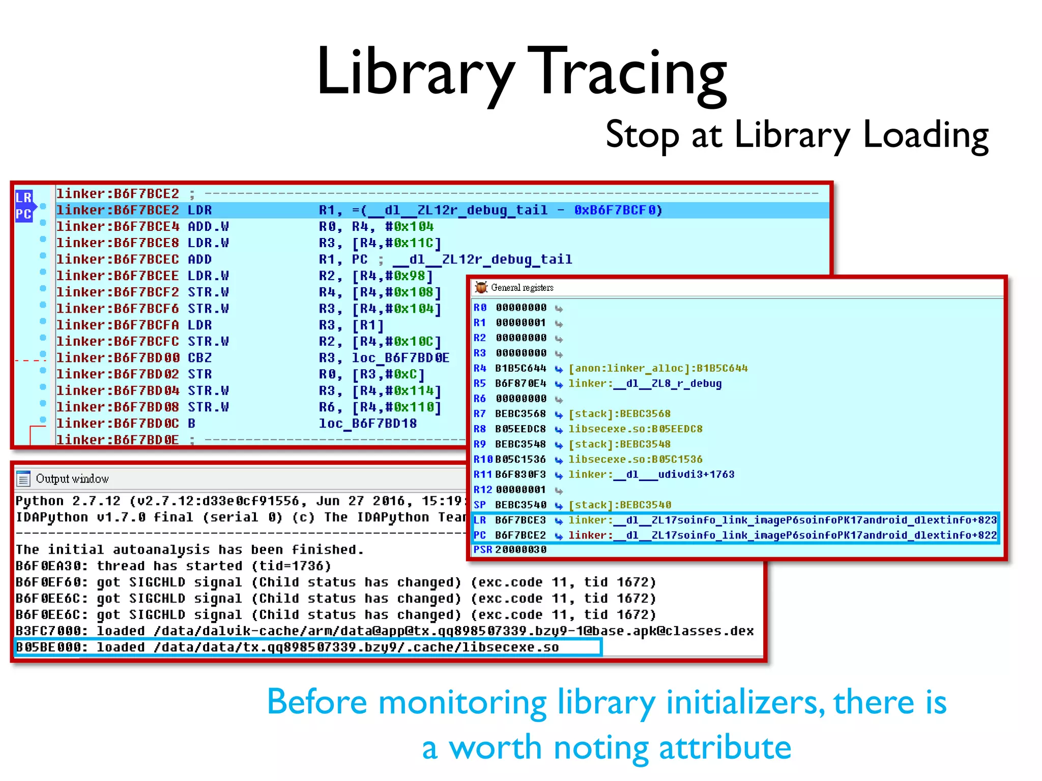 Library Tracing
Stop at Library Loading
Before monitoring library initializers, there is
a worth noting attribute
 