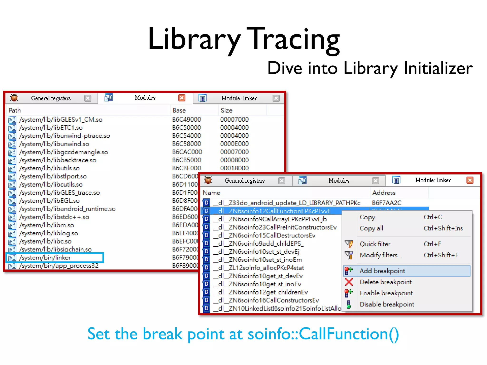 Library Tracing
Dive into Library Initializer
Set the break point at soinfo::CallFunction()
 