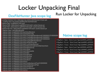 Locker Unpacking Final
Run Locker for UnpackingDexFileHunter Java scope log
Native scope log
 