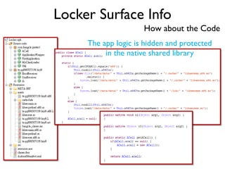 Locker Surface Info
How about the Code
The app logic is hidden and protected
in the native shared library
 