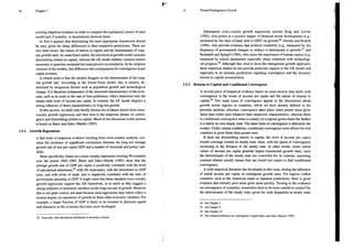 30 Chapter 1
existing empirical evidence in order to compare the explanatory power of cach
model and, if possible, to discriminate between them.
At first it appears that determining the most appropriate framework should
be easy, given the sharp differences in their respective predictions. There are
two main issues: the nature of returns to capital and the determinants of long-
run growth rates. As underlined earlier, the neoclassical growth model assumes
diminishing retums to capital, whereas the AK model exhibits constant returns
necessary to generate sustained but nonexplosive accumulation. In the simplest
versions of the models, this difference has consequences for convergence in per
capita incomes.
A related point is that the models disagree on the determinants of the long-
run growth rate. According to the Solow-Swan model, this is entirely de-
termined by exogenous factors such as population growth and technological
change. It is therefore independent of the structural characteristics of the econ-
omy, such as its scale o the rate of time preference, which determine only the
steady-state level of income per capita. In contrast, the AK model displays a
strong influence of these characteristics on long-run growth.
Tn this section, we shall only briefly discuss the evidence drawn from cross-
country growth regressions and then turn to the empirical debate on conver-
gence and diminishing returns to capital. Much of our discussion in this section
is based on Barro and Sala-i-Martín (1995).
1.5.1 Growth Regressions
A first body of empirical evidence resulting from cross-country analysis, con-
cems the existence of significant correlations between the long-run average
growth rate of real per capita GDP and a number of structural and policy vari-
ables.
More specifically, based on a cross-country regression covering 90 countries
over the period 1965-1985, Barro and Sala-i-Martín (1995) show that the
average growth rate of GDP per capita is positively correlated with the level
of educational attainment
25 with life expectancy, with the investment to GDP
ratio, and with terms of trade, and is negatively correlated with the ratio of
government spending to GDP. It might seem that these standard cross-country
growth regressions support the AK framework, in as much as they suggest a
strong influence of structural variables on the long-run rate of growth. However
this is not quite correct, not least because such regressions may rather reflect a
reverse impact (or causation) of growth on these other economic variables. For
example, a larger fraction of GDP is likely to be invested in physical capital
and education as the economy becomes more developed.
25. Especially with educational attainment in secondary schools.
31 Toward Endogenous Growth
Subsequent cross-country growth regressions include King and Levine
(1992), who points at a positive impact of financial sector development (e.g.,
measured by the ratio of bank debt to GDP) on growth;?5 Alesina and Rodrik
(1994), who provide evidence that political instability (c.g., measured by the
frequency of government changes or strikes) is detrimental to growth;?? and
Benhabib and Spiegel (1994), who stress the importance of human capital (e.g.
measured by school attainment) especially when combined with technologi-
cal progress.28 Although they tend to favor the endogenous growth approach,
these empirical studies do not provide particular support to the AK model and
especially to its extreme predictions regarding convergence and the dynamic
returns to capital accumulation.
1.5.2 Returns to Capital and Conditional Convergence
A second piece of empirical evidence based on cross-section data deals with
convergence in the levels of income per capita and the nature of returns to
capital?? Two main types of convergence appear in the discussions about
growth across regions or countries, which we have already defined in the
previous sections. Absolute convergence takes place when poorer areas grow
faster than richer ones whatever their respective characteristics, whereas there
is conditional convergence when a country (or a region) grows faster the farther
itis below its own steady state. The latter form of convergence is definitely the
weaker. Under certain conditions, conditional convergence even allows for rich
countries to grow faster than poorer ones.
If there are diminishing retums to capital, the level of income per capita
should converge toward its steady-state value, with the speed of convergence
increasing in the distance to the steady state. In other words, lower initial
values of income per capita generate higher transitional growth rates, once
the determinants of the steady state are controlled for. In contrast, assuming
constant returns usually means that one would not expect to find conditional
convergence.
A wide empirical literature has developed on this issue, testing the influence
of initial income per capita on subsequent growth rates. For regions within
countries, such as the American states or Japanese prefectures, there is good
evidence that initially poor areas grow more quickly. Turning to the evidence
on convergence of countries, researchers have to be more careful to control for
the determinants of the steady state, given the wide disparities in steady state
26. See Chapter 2.
27. See Chapter 9.
28. See Chapter 10.
29. The standard reference on convergence is again Barro and Sala-i-Martín (1995).
 