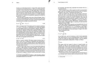36 Chapter 1
formalizes an old idea that goes back to A. Young (1928), namely that growth
is sustained by the increased specialization of labor across an increasing variety
of activities: As the economy grows, the larger market makes it worth paying
the fixed cost of producing a large number of intermediate inputs, which in tum
raises the productivity of labor and capital, thereby maintaining growth. In this
model as in the earlier Romer model, the growth in A is directly attributable
to the growth in K, but those who accumulate the capital are not rewarded for
having caused A to grow.
The model employs the product variety theory of Dixit and Stiglitz. There is
a continuum of intermediate goods, measured on the interval [0,A]. Each good
is produced by a local monopolist. Final output is produced using labor and the
intermediate goods according to the production function.
A
y=1.’-"/ afdi, O<a<1, (1.20)
o
where x; is the input of the i** intermediate good. In a symmetric equilibrium,
x; =X for all ¿. The value of % is determined by the condition that marginal
cost equal marginal revenue for each monopolistic competitor. Marginal rev-
enue comes from taking the marginal product of each intermediate good as its
demand function. Marginal cost comes from a technology according to which
each intermediate good is produced using only capital. The equilibrium value
ofA is determined by the zero-profit condition of free entry in the intermediate-
good industry. Romer shows that this equilibrium value of A is [(2 — 0)/24]K,
where h is the fixed cost in each intermediate sector and K the stock of capital.
This results in the aggregate production function.
Y =bL!“A-K", (1.21)
where b is a positive coefficient. The function exhibits increasing retums to
scale in L and K once A is replaced by its equilibrium value expressed above.
However, the above equation is formally identical to the production function
in the earlier Romer model analyzed in the previous section, in the special case
of constant returns to K and A.
It would be quite wrong, however, to see in this second model nothing but
a variant or a slight extension of the first Romer model. A key feature of the
second model is its introduction of imperfect competition (monopoly rents) in
the intermediate good sector, which not only allows the problem of increasing
retums to be handled in a (balanced) growth model3 but also allows firms to
be represented as engaging in deliberate research activities aimed at creating
30. The problem of increasing returns can be handled in a model with imperfect competition
beceuse in such a model the factors K and L will generally be paid less than their marginal product
by the imperfectly competitive users of these factors.
37 Toward Endogenous Growth
new knowledge, and thereby being compensated with monopoly rents for a
successful innovation.
Thus, for example, Romer (1990a) extended the model by assuming that in
order to enter a new intermediate sector firms must pay a sunk cost of product
development, whose outlay is compensated with monopoly rents.
Where do monopoly rents come from? From the existence of fixed pro-
duction costs, that is, of increasing returns in the intermediate-good sector.
Due to the presence of these costs, the intermediate-good sector can at best
be monopolistically competitive (ot perfectly competitive). What makes the
intermediate-good sectors monopolistically competitive in both Romer (1987)
and Romer (1990a) rather than, say, oligopolistic, is a free-entry assumption,
which, as in the literature on product differentiation
* determines the equi-
librium number of intermediate inputs A at each date. We shall henceforth
concentrate on Romer (1990a).
Final output is again produced using labor and intermediate goods, but now
labor can be used either in manufacturing the final good (L1) or alternatively
in research (Ly). (We denote by 7 = L + Ly the total flow of labor supply.)
Research in tum generates designs (or licenses) for new intermediate inputs,
and A now refers indifferently to the current number of designs or the current
number of intermediate inputs.
So, as before,
A
y=L:ﬂ-/ xfdi,
0
but now there is also a sunk cost of producing x units of a given intermediate
input, namely the price Py for the corresponding design or license. The speed
at which new designs are being generated depends on both the aggregate
amount of research and the existing number of designs, according to
Á
f =8L0 (R)
This equation reflects the existence of spillovers in research activities: all
researchers can make use of the accumulated knowledge A embodied in the
existing designs, in other words technological knowledge is a nonrival good.
But knowledge is also excludable in the sense that intermediate firms must pay
for the exclusive use of new designs. Note that there are mwo major sources
of increasing returns in this Romer (1990a) model: specialization or product
differentiation as in Romer (1987) and research spillovers.
Now the analysis becomes pretty straightforward. We can first determine Pa
by an arbitrage condition between research and manufacturing labor. Workers
31. See Tirole (1988).
 