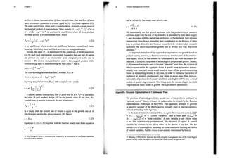 38 Chapter 1
are free to choose between either of these two activities. One unit flow of labor
spent in research generates a revenue equal to P4 - §4 (from equation (R)).
The same unit of labor, when used in manufacturing, generates a wage equal to
the marginal product of manufacturing labor, namely (1 — @)L - [y xfdi =
(1 - )T — Ly)"*Ax®, in a symmetric equilibrium where all firms produce
the same amount x of intermediate input. Hence
1
Py= L — Ly)* (1.22)
ó
in an equilibrium where workers are indifferent between research and manu-
facturing, which they must be if both activities are being undertaken.
Second, the value of x is determined by the conditions of profit maximiza-
tion by each local intermediate monopolist. Assuming that one unit of capital
can produce one unit of an intermediate good, marginal cost is the rate of
interest r. The inverse demand function p(x) is the marginal product of the
corresponding input in manufacturing the final good,?? that is,
pO)=L|-"-ax"1,
The corresponding intermediate firm's revenue R(x) is
R(x) = p()x = (L - L' ax".
Equating marginal revenue R'(x) with marginal cost r yields
—
2 =Y
— 12
(=) a2y
1t follows that the monopolist's flow of profit will be x = =<x, and hence
the value of each product design will be the present value of this flow, dis-
counted over an infinite horizon at the rate of interest r:
u
a
Pa= x (1.24)
In a steady state the growth rate of output is equal to the growth rate of A,
which in turn satisfies the above equation (R). Hence
2 =8l (125)
Equations (1.22)—(1.25) together with the familiar steady-state Euler equation
—P
32. The final-good sector is assumed to be competitive, an assumption we shall make repeatedly
throughout these chapters.
Toward Endogenous Growth
can be solved for the steady-state growth rate:
al —p
1.2
ate .26
We immediately see that growth increases with the productivity of research
activities 8 and with the size of the economy as measured by total labor supply
T, and decreases with the rate of time preference p. Furthermore, both because
intermediate firms do not internalize their contribution to the division of labor
(i.e., to product diversity) and because researchers do not internalize research
spillovers, the above equilibrium growth rate is always less than the social
optimum33
An important limitation of this approach to innovations and growth based on
product variety, however, is that it assumes away obsolescence of old interme-
diate inputs, which, as was stressed by Schumpeter in his work on creative de-
struction, is a critical component of technological progress and growth. Indeed,
if old intermediate inputs were to become “obsolete” over time, the division of
labor summarized in the aggregate factor A would cease to increase system-
atically over time, and hence would cease to ward off the growth-destroying
forces of diminishing returns. In any case, in order to formalize the notion of
(technical or product) obsolescence, one needs to move away from horizon-
tal models of product development 3 la Dixit and Stiglitz (1977) into vertical
models of quality improvements. This brings us to the second chapter in which
we present our basic model of growth “through creative destruction”
Appendix: Dynamic Optimization in Continuous Time
The problem of optimal growth is a special case of the problems analyzed by
“optimal control” theory, a branch of mathematics developed by the Russian
mathematician Pontryagin in the 1950s. This appendix attempts to provide
an intuitive account of the theory as it is typically used in macroeconomics,
without pretending to be rigorous.
In the typicál optimal control problem, an agent chooses a time path (¢,
=fcy ... u)= of n “control variables” and a time path {k/}=;
(lys -- kme)=9? of m “state variables” A state variable is one whose value
at any date is historically predetermined, like the stock of capital. A control
variable, by contrast, is one whose value can be chosen at any date, like the
current flow of consumption; there may be some constraints limiting the choice
of control variables, but the choice is not entirely determined by history.
33. Benassy (1996) shows, however, that with a slightly more general form of the Dixit-Stiglitz
product-variety model, the equilibrium growth rate could exceed the optimal rate.
 