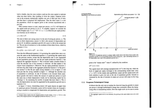 Chapter 1
both to double, then the extra workers could use the extra capital to replicate
what was done before, thus resulting in twice the output.) Suppose every-
one in the economy inelastically supplies one unit of labor per unit of time,
and that there is perpetual full employment. Thus the labor input L is also
the population, which we suppose grows at the constant exponential rate n
per year.
With constant returns to scale, output per person y = Y/L will depend on
the capital stock per person k = K/L. To simplify, suppose we consider the
Cobb-Douglas case: Y = L1-2x“,0 < a <1,in which the per capita produc-
tion function can be written as:
y= 0=. (1.3)
The rate at which new saving raises k is the rate of saving per person, sy. The
rate at which depreciation causes k to fall is the amount of depreciation per
person ¿k. In addition, population growth will cause k to fall at the annual rate
nk. The net rate of increase in k is the resultant of these three forces, which by
equation (1.3) is:
k=sf(0 - (n+8)k=sk — (n +8) k. (La)
Note that the differential equation (1.4) goveming the capital-labor ratio is al-
most the same as the fundamental equation (1.2) goveming the capital stock
in the previous section, except that the depreciation rate is now augmented
by the population growth rate, and the per-capita production function f has
replaced the aggregate function F. This is because under constant retums to
scale the absolute size of the economy is irrelevant, All that matters is the
relative factor proportion k. Moreover, the per capita production function f
will have the same shape as the aggregate production function F of the previ-
ous section,® so that the per capita saving schedule sf (k) in figure 1.2 will
look just like the saving schedule in figure 1.1. Although the absolute size
of population is irrelevant, its rate of increase is not, because faster popu-
lation growth will tend to reduce the amount of capital per person in much
the same way as faster depreciation would, not by destroying capital but by
“diluting” it—by increasing the number of people that must share it. This is
why the depreciation rate must be augmented by the population growth rate in
equation (1.4).
As figure 1.2 shows, diminishing retums will again impose an upper limit
to capital per person. Eventually a point will be reached where all of people’s
saving is needed to compensate for depreciation and population growth. This
6. Constant returns implies that the marginal product of each worker, £ (k) = f” (K/L) is the
same as the marginal product in the aggregate production function, F¡ (K., L)
15 Toward Endogenous Growth
Jepreciation and diluion per person depreciation plus dilution per person = ( + &)k
saving per person = s fik)
|
1
|
1
1
|
|
1
| 1
| 1
1 de 1
1 [d 
| 1
y i
1
1
. |
N |
! 1
0 k k* capital per person
(]
re 1.2
The level K* of capital per person is a unique, stable, steady state to the Solow-Swan model with
population growih. It is an increasing function of the saving rate s, and a decreasing function of
the depreciation rate¿ and
of the population growth rate .
point is the “steady-state™” value k*, defined by the condition:
sk*=(n+3)k
The capital stock will converge asymptotically to k* in the long run, while the
level of output per capita converges to the corresponding steady-state value
y* =f (k*). In this steady state equilibrium, output and the capital stock will
both continue to grow but only at the rate of population growth. Growth as
measured by the rate of increase in output per person will cease in the long
run.
1.1.2 Exogenous Technological Change
1t follows that the only way to explain the observed long-run growth in output
per person is through technological change that continually offsets the damp-
ening effect of diminishing retums. How this might work can be seen in terms
7. The aggregate capital stock is not stationary, but growing at the same steady rate as the work
force.
 