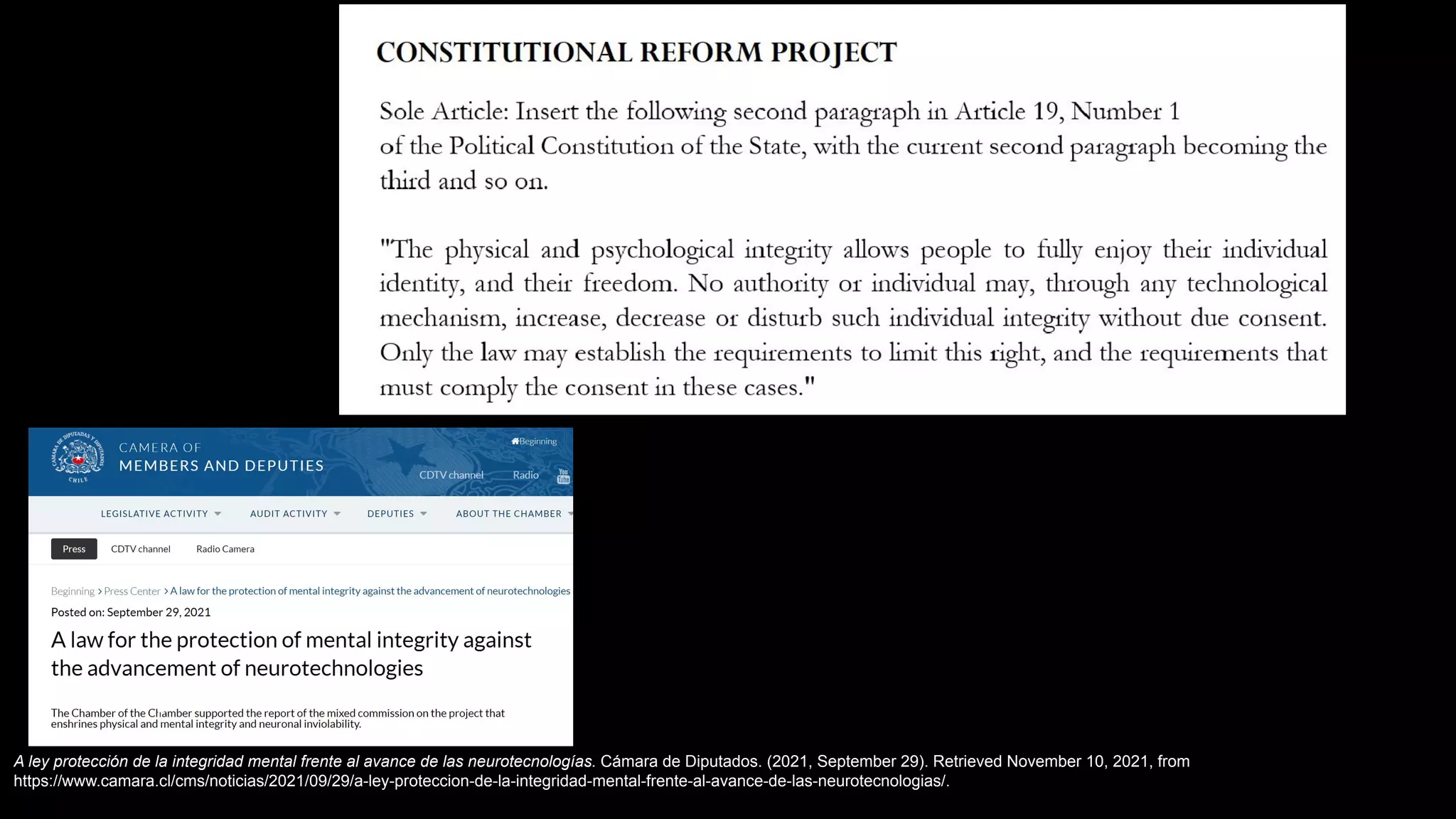 A ley protección de la integridad mental frente al avance de las neurotecnologías. Cámara de Diputados. (2021, September 29). Retrieved November 10, 2021, from
https://www.camara.cl/cms/noticias/2021/09/29/a-ley-proteccion-de-la-integridad-mental-frente-al-avance-de-las-neurotecnologias/.
 