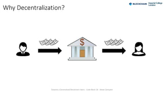Why Decentralization?
Towards a Generalised Blockchain Fabric - Code Block 18 - Alexei Zamyatin
 