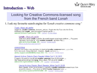 Introduction – Web  1. I ask my favourite search engine for “ Lonah creative commons song”   Looking for Creative Commons-licensed song from the French band  Lonah 