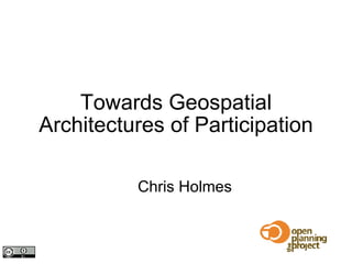 Towards Geospatial Architectures of Participation ,[object Object]