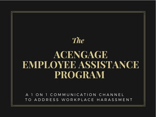 The
ACENGAGE
EMPLOYEE ASSISTANCE
PROGRAM 
 