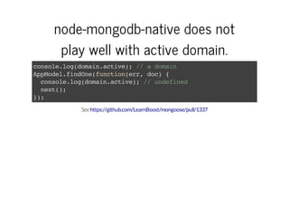 node-mongodb-native does not
play well with active domain.
cnoelgdmi.cie;/ admi
osl.o(oanatv) /
oan
Apoe.idn(uciner dc {
p...