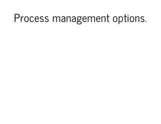 Process management options.

 