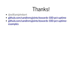 Thanks!
@williamjohnbert
github.com/sandinmyjoints/towards-100-pct-uptime
github.com/sandinmyjoints/towards-100-pct-uptime...