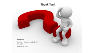 Thank You!
16
Paul Black
Director – Telecom, Media & IoT
IDC META
pblack@idc.com
 