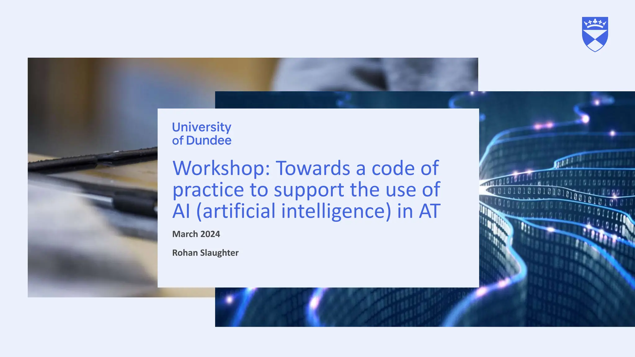 Workshop: Towards a code of
practice to support the use of
AI (artificial intelligence) in AT
March 2024
Rohan Slaughter
 