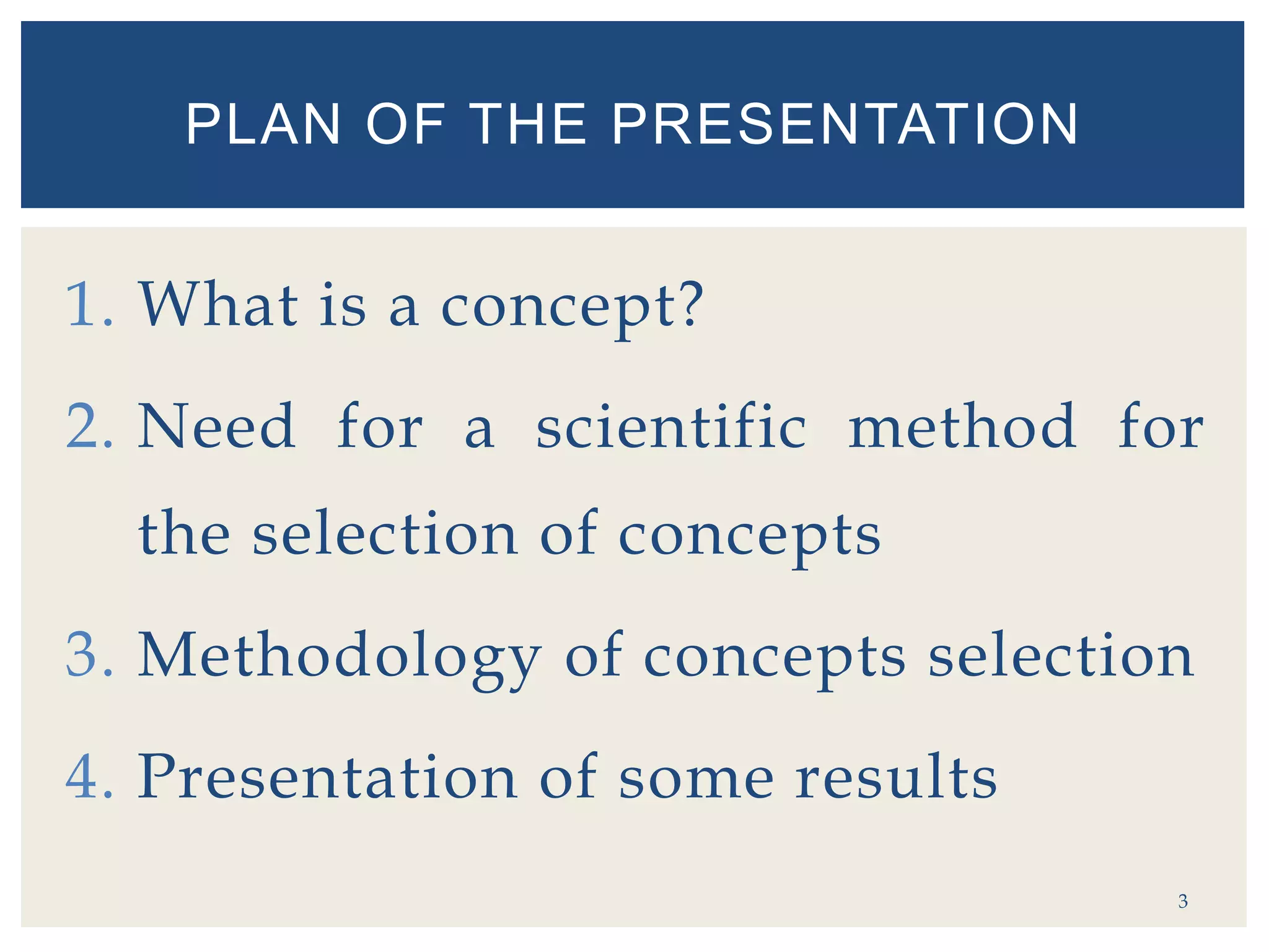 1. What is a concept?
2. Need for a scientific method for
the selection of concepts
3. Methodology of concepts selection
4. Presentation of some results
3
PLAN OF THE PRESENTATION
 