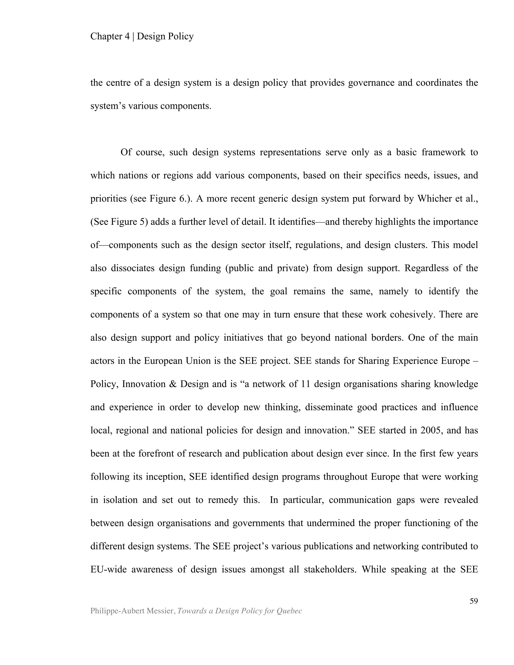 59	
  
BIBLIOGRAPHY
APPLE (2008). Annual Report 2012.
ATWOOD, Michael E., W. MCCAIN, Katherine, and WILLIAMS, Jodi C. (2002). How
Does the Design Community Think About Design?, Drexel University.
BACKHAUS, Kristin, and TIKOO Surinder (2004). “Conceptualizing and researching
employer branding”, Career Development International, vol. 9, no 5, 501-517.
BOLE, Simon & REED, Richard (2009). “The Value of Design: A Discussion Paper”,
Architectural Science Review, vol. 52, no 3, 169-175.
BITARD, Pierre and BASSET, Julie (2008). Mini Study 05 – Design as a tool for
Innovation, A Project for DG Enterprise and Industry, Global Review of Innovation
Intelligence and Policy Studies, INNO-GRIPS, 2008.
BORJA DE MOZOTA, B., Design Management, Using Design to Build Brand Value and
Corporate Innovation , Allworth Press, 2003.
BOROOAH, Vani K. “Adverse Slection”,
www.borooah.com/Teaching/Microeconomics/Adverse%20Selection.pdf.
DESIGN COUNCIL (2004). The Impact of Design on Stock Market Performance, An
Analysis of UK Quoted Companies 1994-2003.
DESIGN COUNCIL (2010). Design Industry Research 2010.
CDIQ (2008). “Une vision commune pour le design au Québec”.
COZENS, P, HILLIER, D., PRESCOTT, G. (1999). ”Crime and the Design of New-Build
Housing”, Town and Country Planning, vol. 68, no 7.
DESIGN BUSINESS AUTHORITY (UK) (2012), http://www.dba.org.uk/awards/dea.asp.
DESIGN COUNCIL (2012), “What design is and why it matters”,
http://www.designcouncil.org.uk/about-design/What-design-is-and-why-it-matters/.
DESIGNING OBAMA, (2012). http://www.designing-obama.com/.
DESIGNIUM - Centre for Innovation in Design ® (2006). Global Design Watch 2006,
Helsinki University and the New Zealand Institute of Economic Research (NZIER).
 