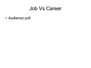 Job Vs Career
● Audience poll
 
