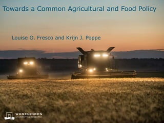 Towards a Common Agricultural and Food Policy
Louise O. Fresco and Krijn J. Poppe
 