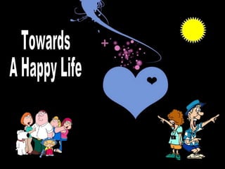 Towards  A Happy Life 
